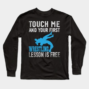 Touch Me And Your First Wrestling Lesson Is Free Long Sleeve T-Shirt